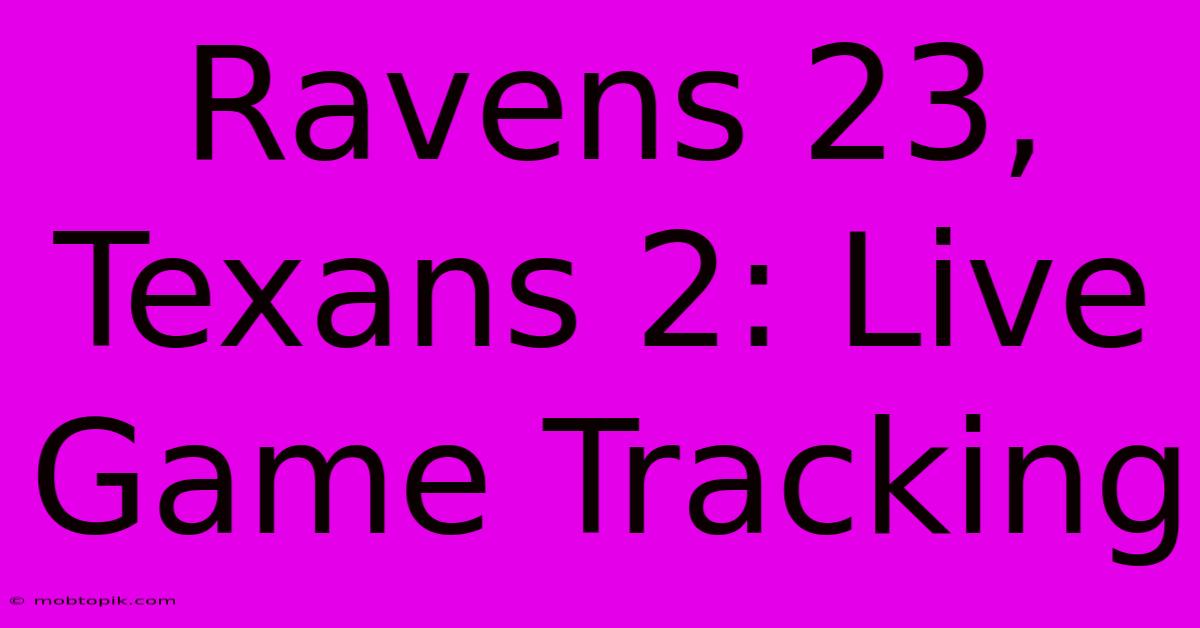 Ravens 23, Texans 2: Live Game Tracking