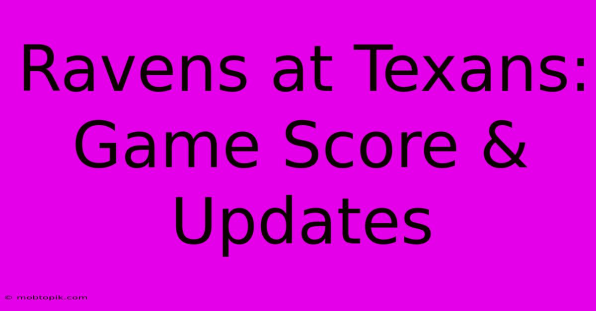 Ravens At Texans: Game Score & Updates