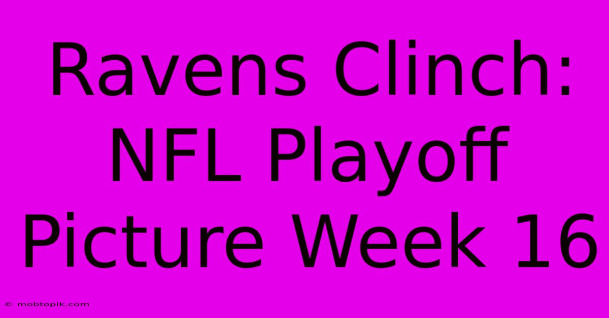 Ravens Clinch: NFL Playoff Picture Week 16