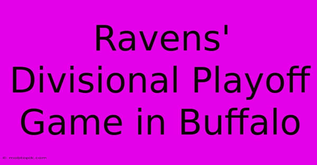 Ravens' Divisional Playoff Game In Buffalo