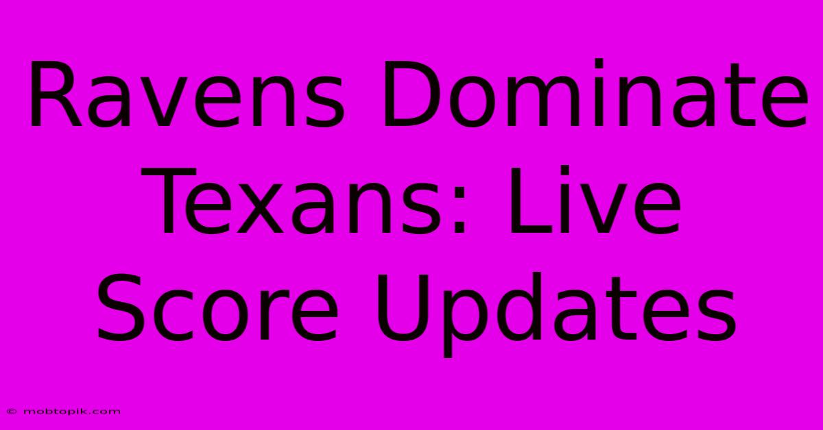 Ravens Dominate Texans: Live Score Updates