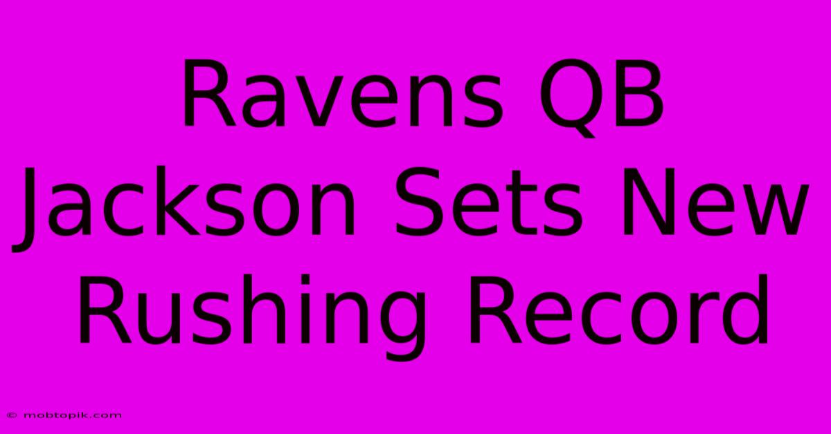 Ravens QB Jackson Sets New Rushing Record