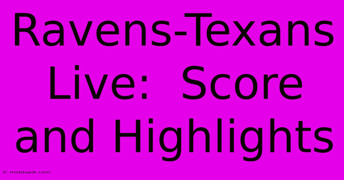 Ravens-Texans Live:  Score And Highlights