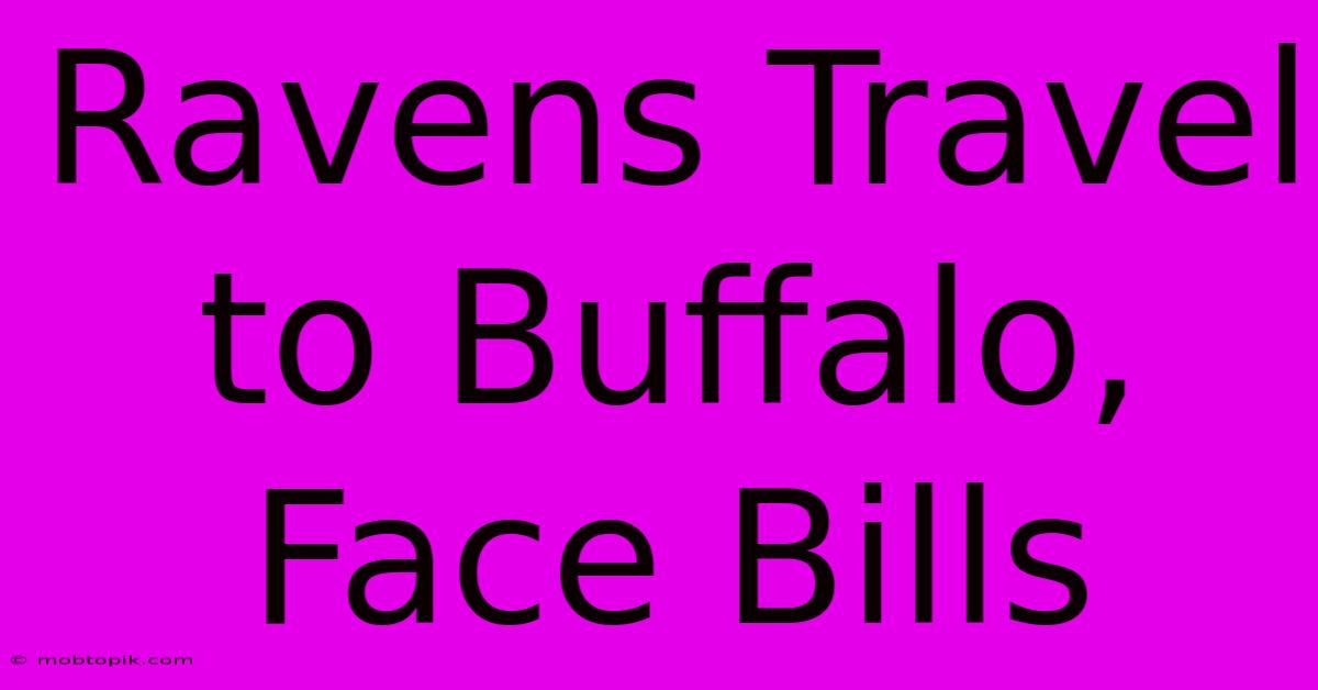 Ravens Travel To Buffalo, Face Bills