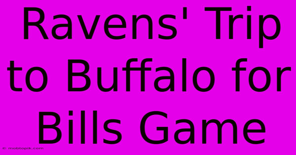 Ravens' Trip To Buffalo For Bills Game