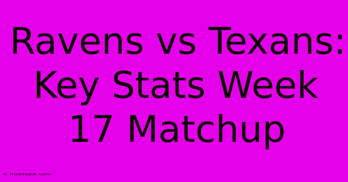 Ravens Vs Texans: Key Stats Week 17 Matchup