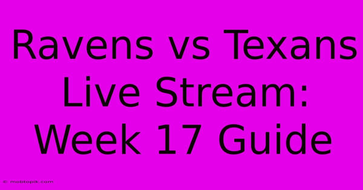 Ravens Vs Texans Live Stream: Week 17 Guide