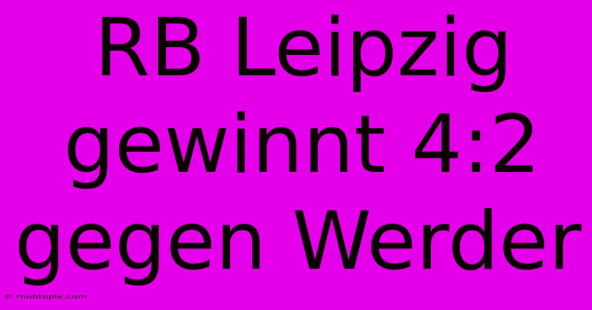 RB Leipzig Gewinnt 4:2 Gegen Werder