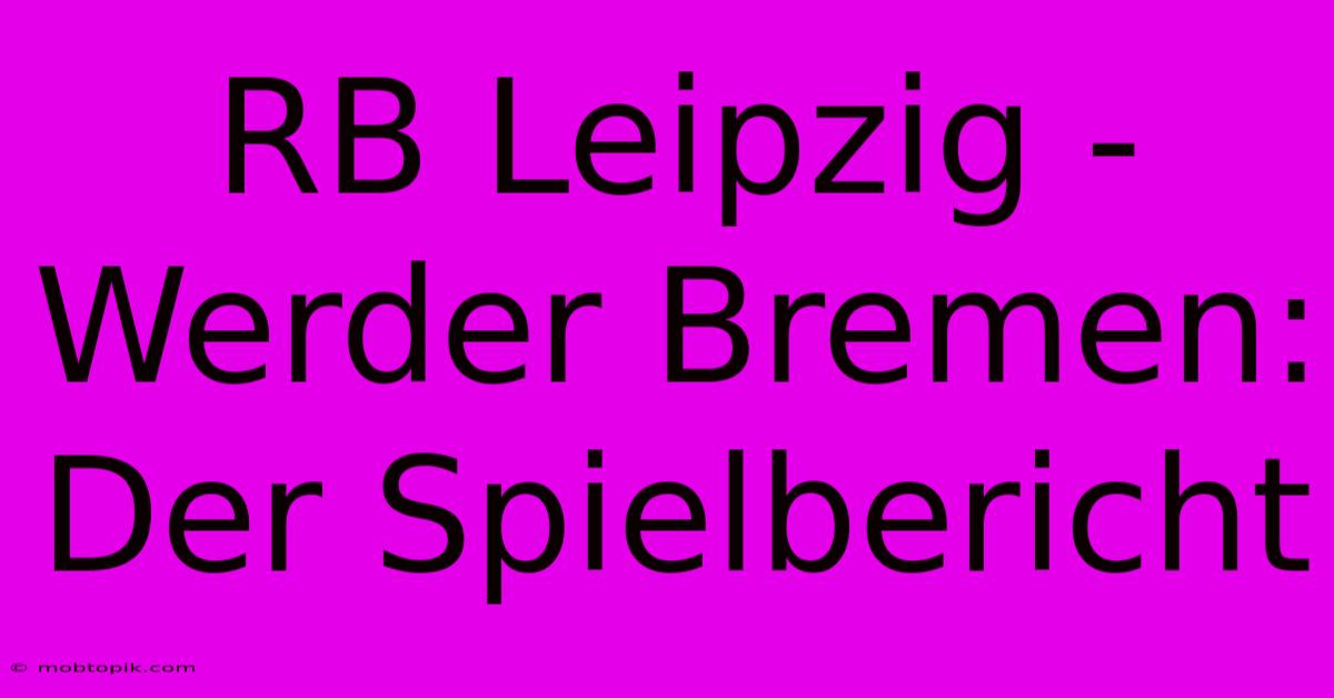 RB Leipzig - Werder Bremen: Der Spielbericht