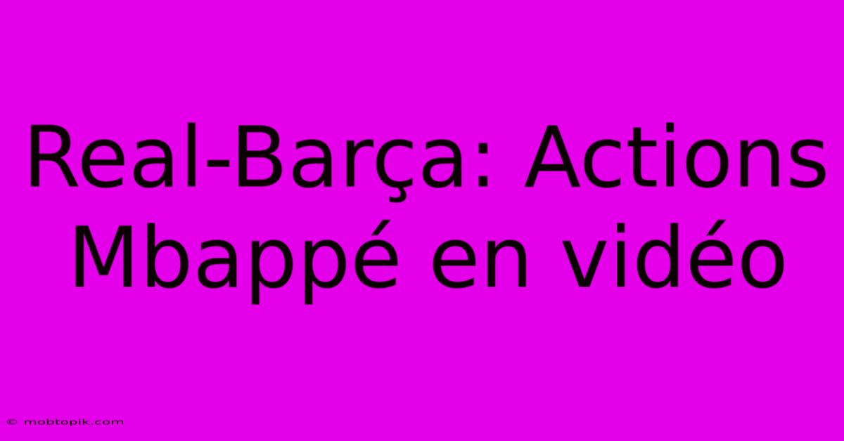 Real-Barça: Actions Mbappé En Vidéo