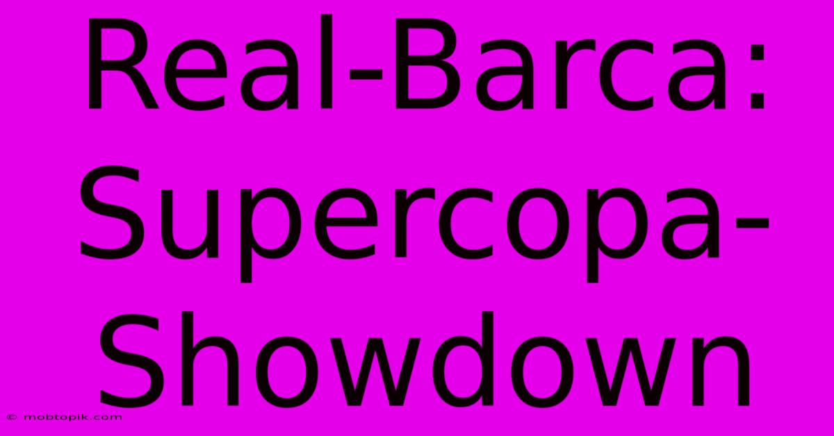 Real-Barca: Supercopa-Showdown