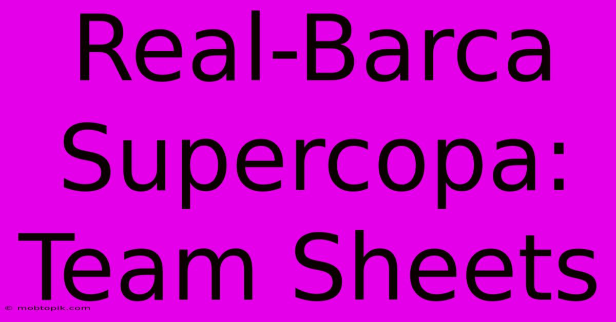 Real-Barca Supercopa: Team Sheets