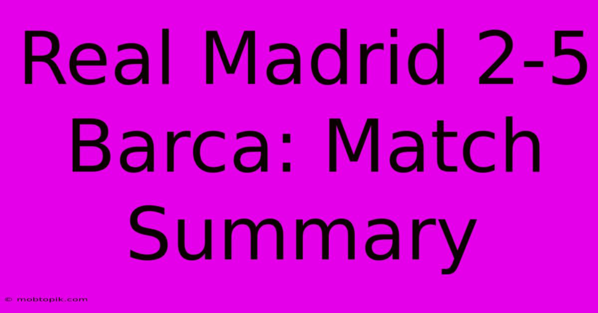 Real Madrid 2-5 Barca: Match Summary