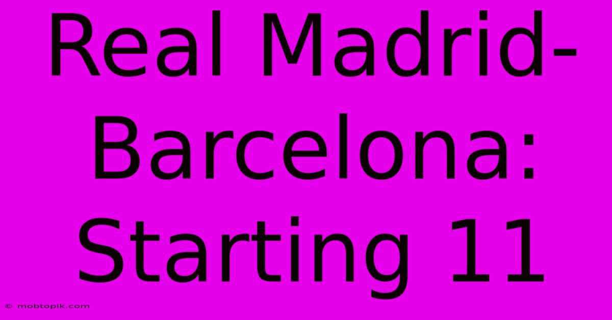 Real Madrid-Barcelona: Starting 11