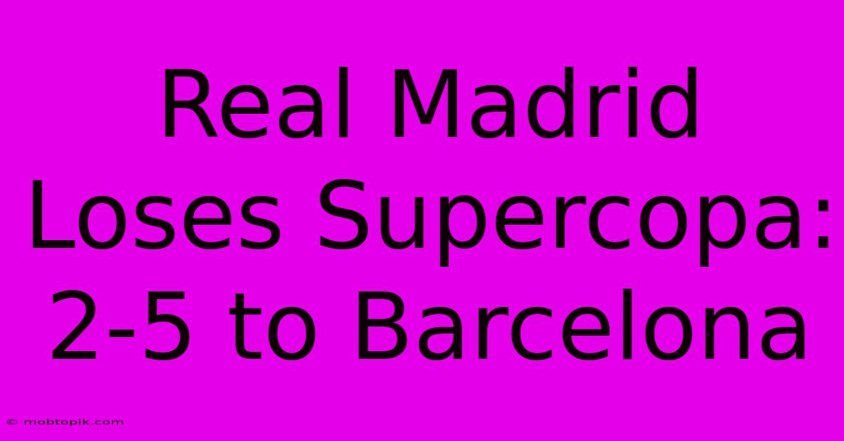 Real Madrid Loses Supercopa: 2-5 To Barcelona