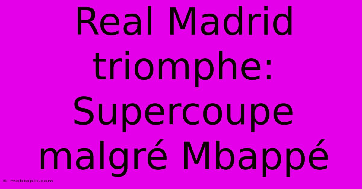 Real Madrid Triomphe: Supercoupe Malgré Mbappé