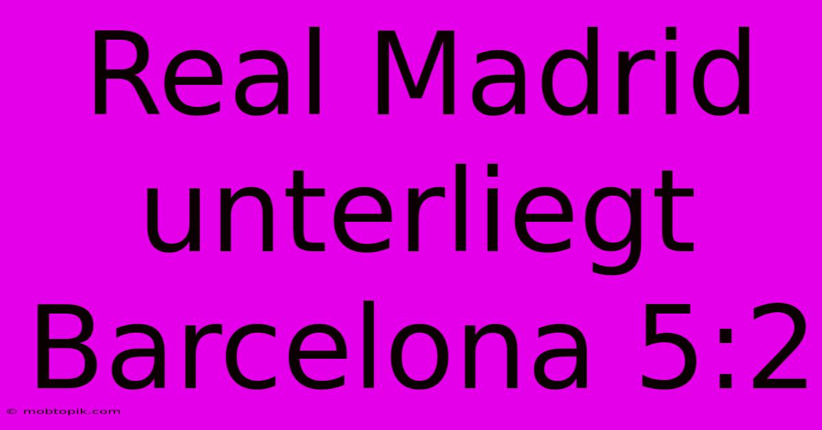 Real Madrid Unterliegt Barcelona 5:2