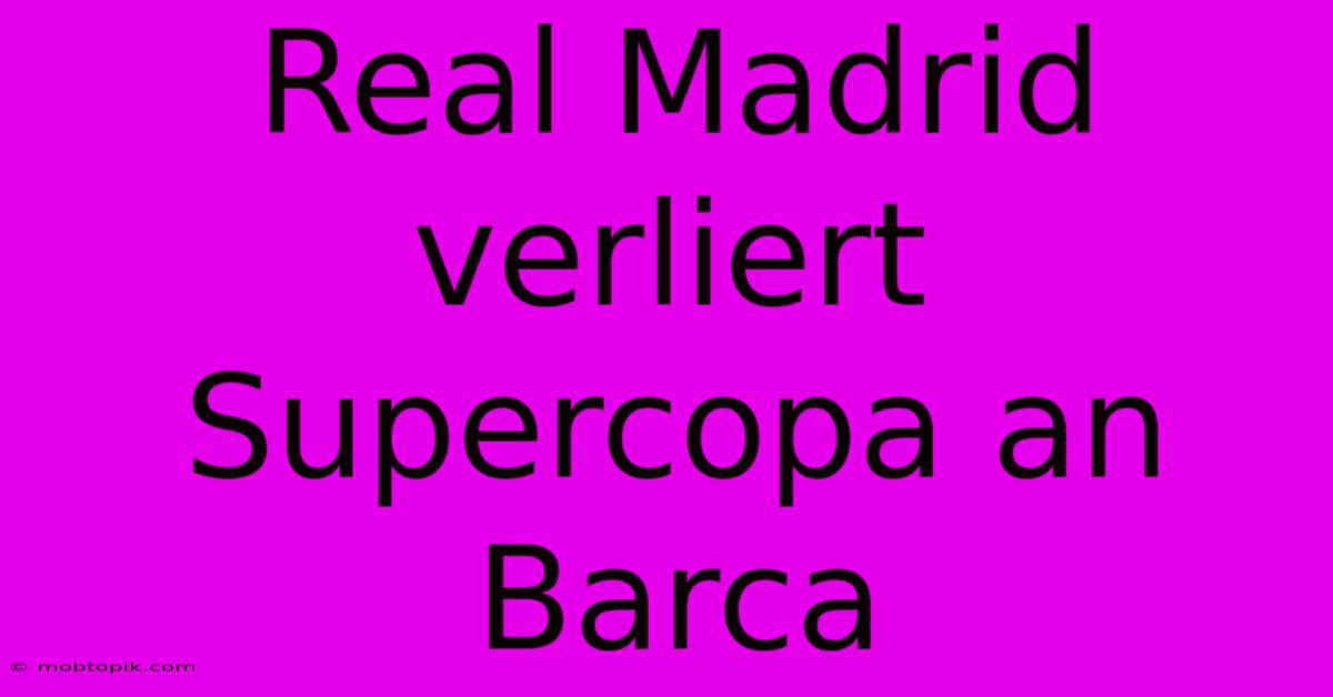 Real Madrid Verliert Supercopa An Barca