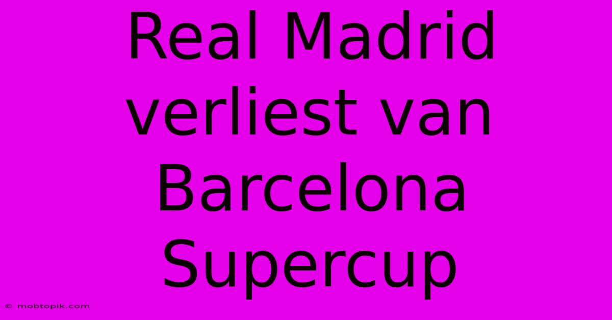 Real Madrid Verliest Van Barcelona Supercup