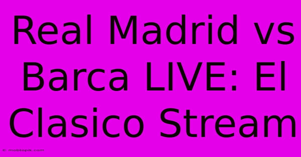 Real Madrid Vs Barca LIVE: El Clasico Stream