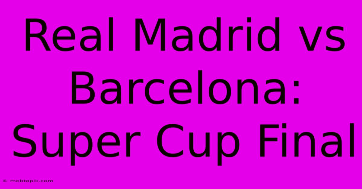 Real Madrid Vs Barcelona: Super Cup Final