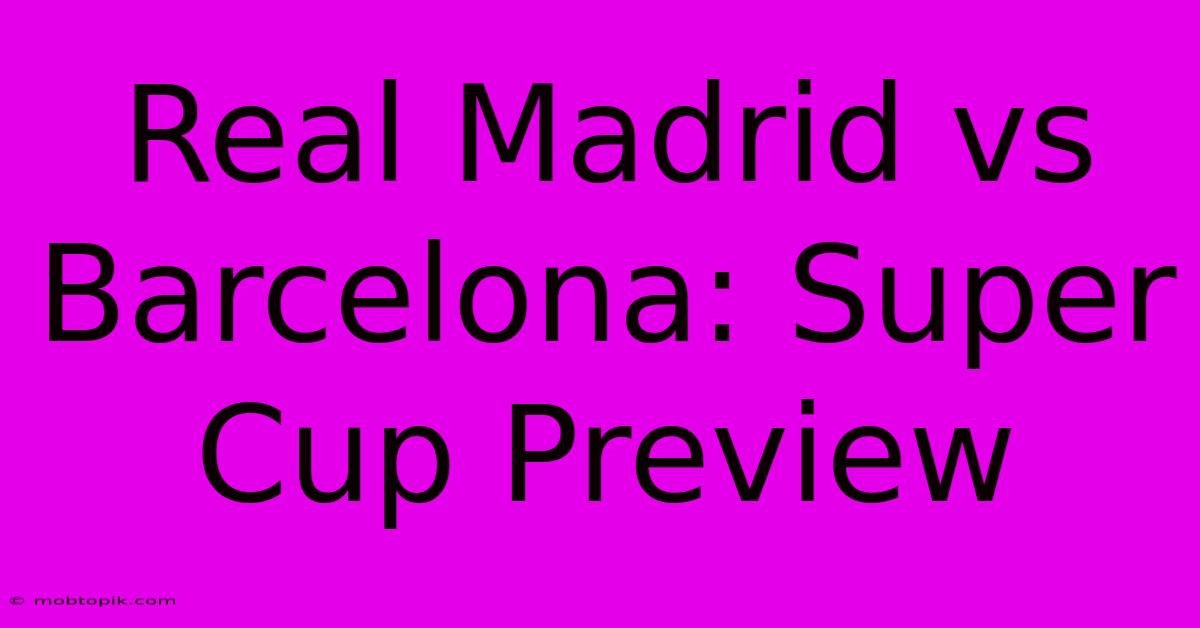 Real Madrid Vs Barcelona: Super Cup Preview