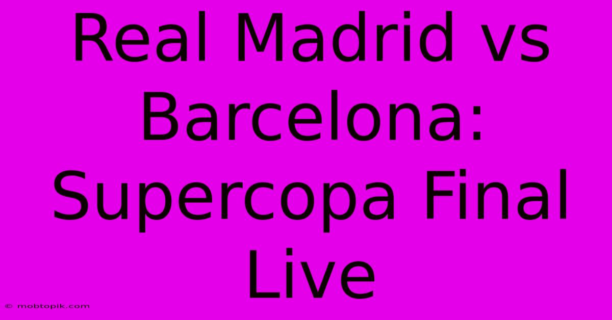 Real Madrid Vs Barcelona: Supercopa Final Live