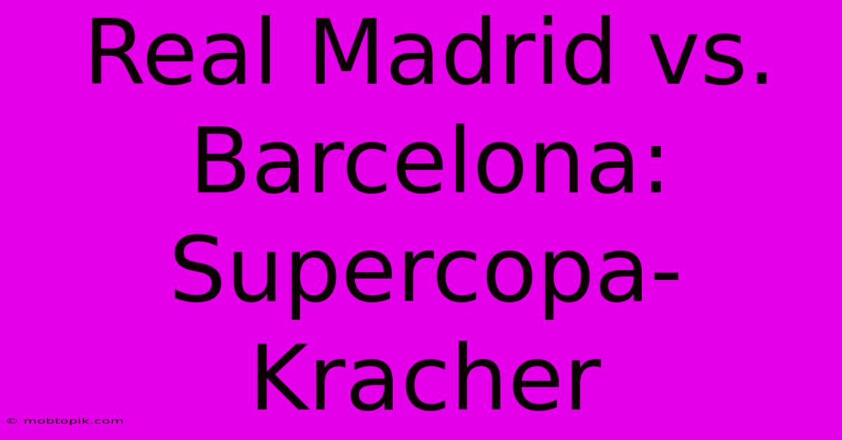 Real Madrid Vs. Barcelona: Supercopa-Kracher