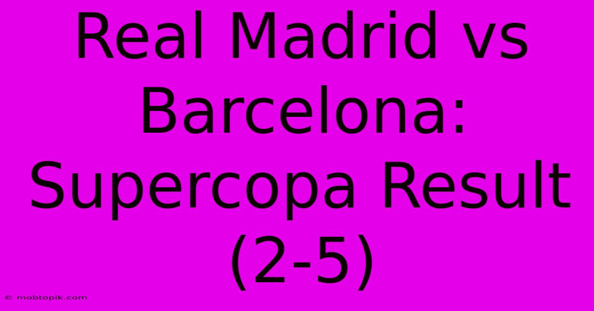 Real Madrid Vs Barcelona: Supercopa Result (2-5)