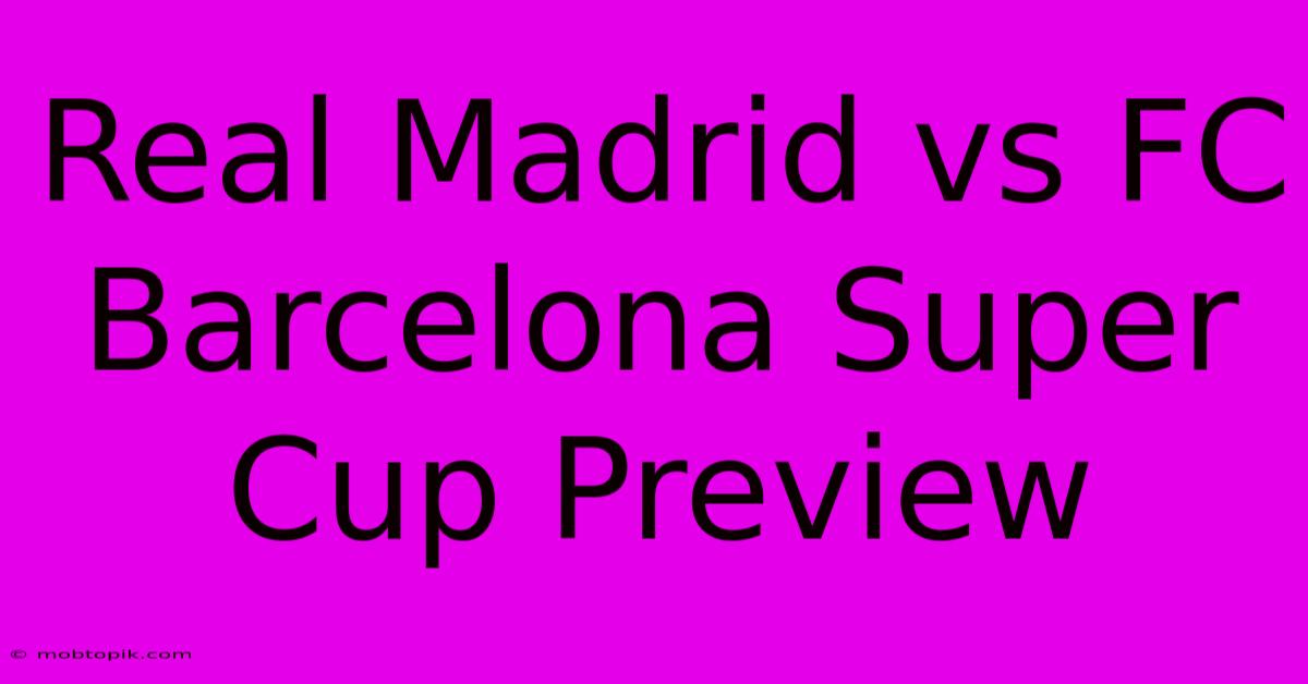 Real Madrid Vs FC Barcelona Super Cup Preview