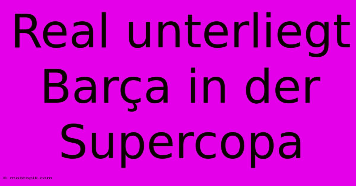 Real Unterliegt Barça In Der Supercopa