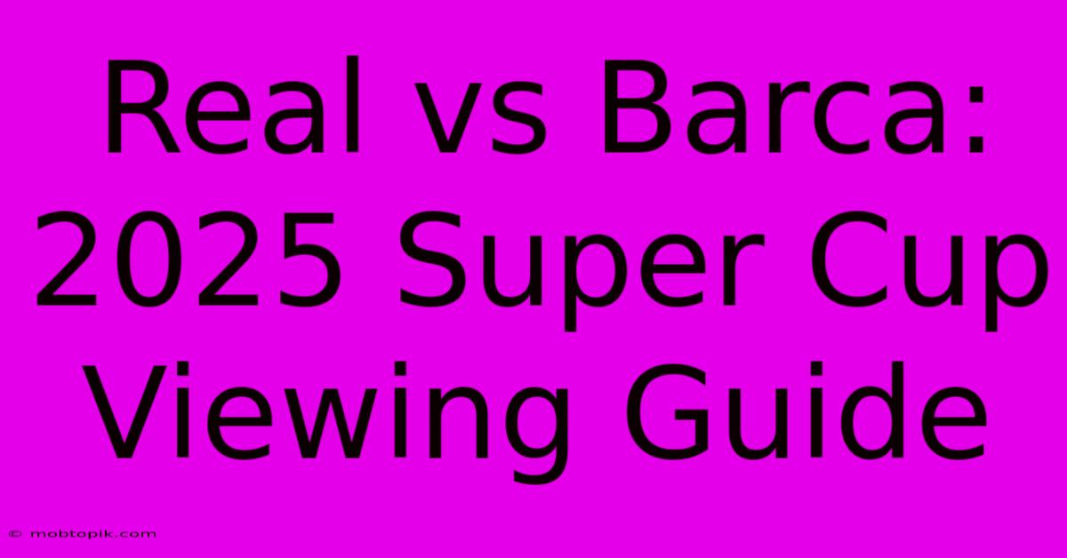 Real Vs Barca: 2025 Super Cup Viewing Guide