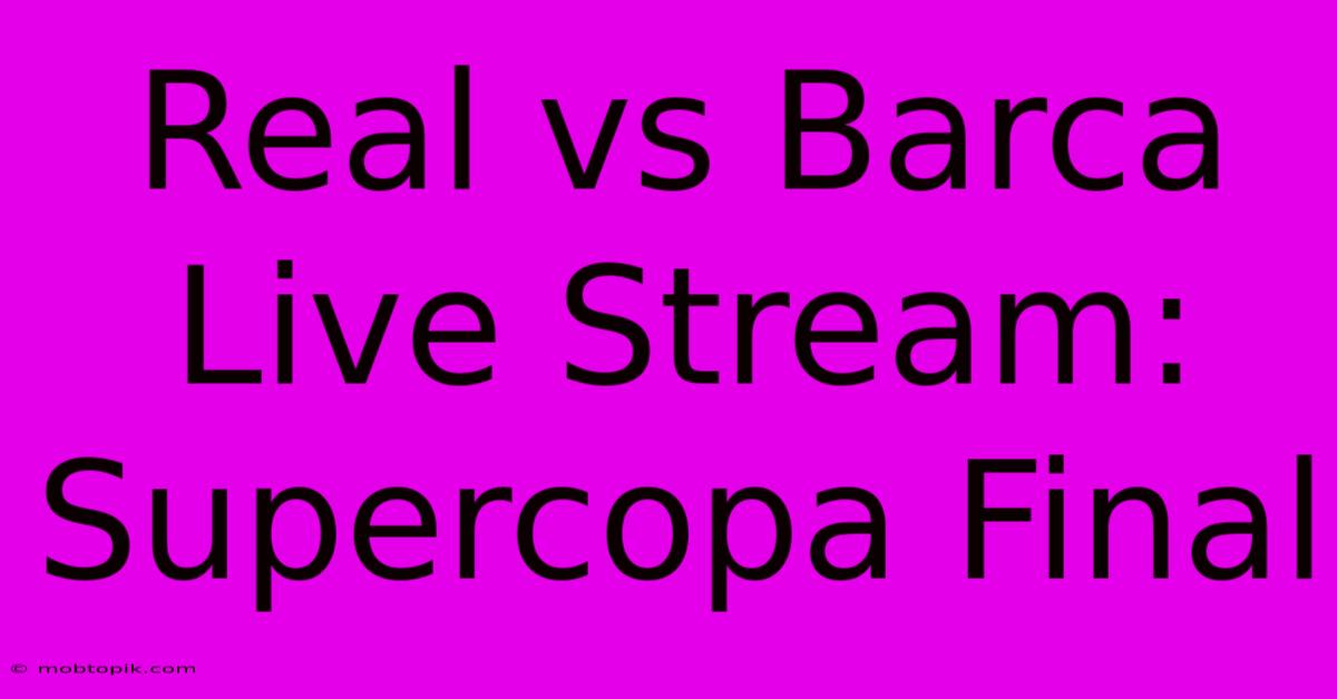 Real Vs Barca Live Stream: Supercopa Final