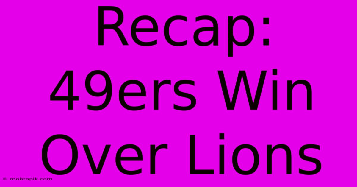 Recap: 49ers Win Over Lions