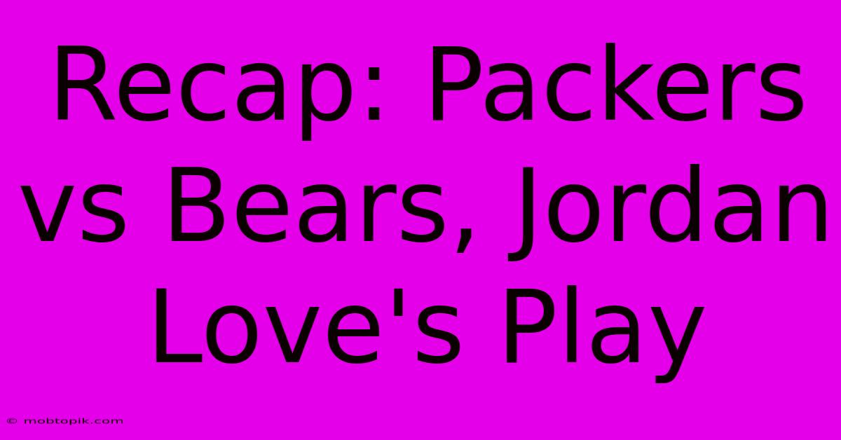 Recap: Packers Vs Bears, Jordan Love's Play