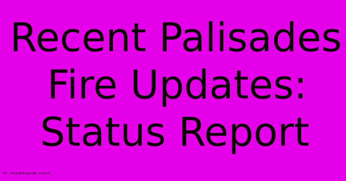 Recent Palisades Fire Updates: Status Report