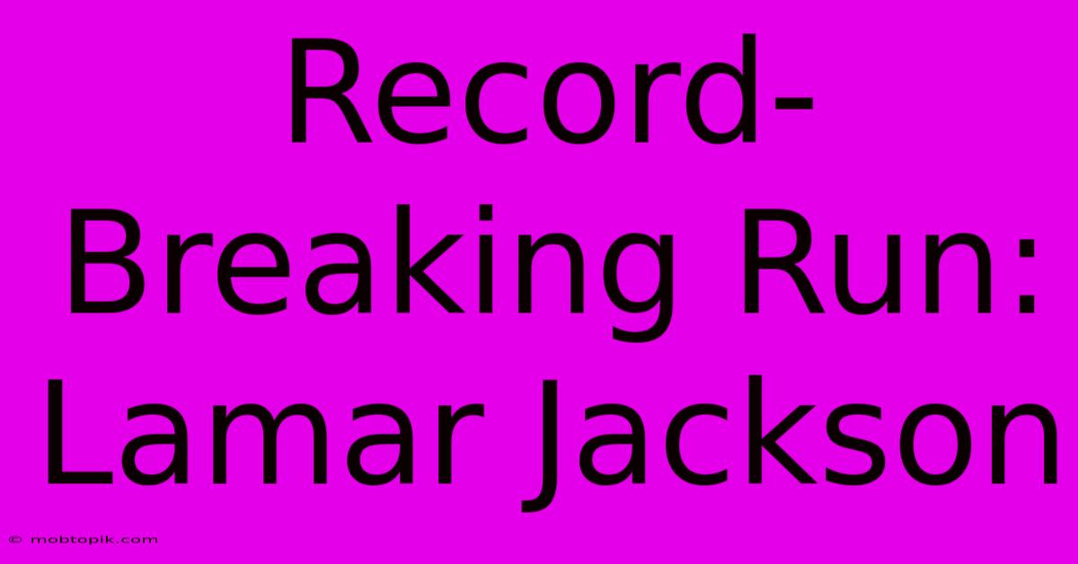 Record-Breaking Run: Lamar Jackson