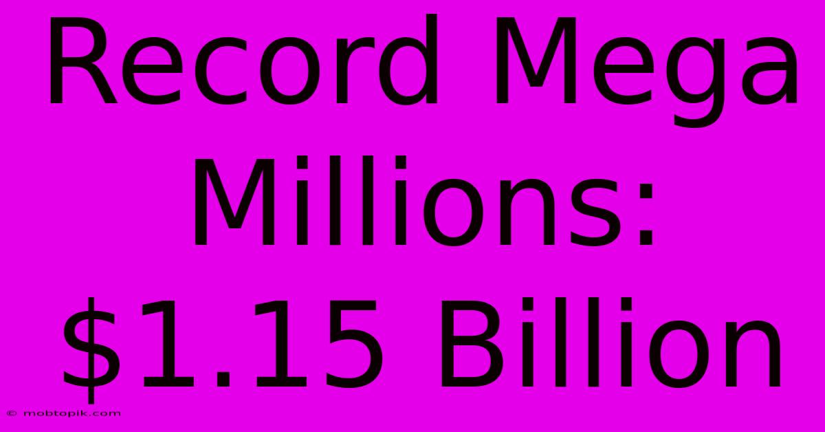 Record Mega Millions: $1.15 Billion