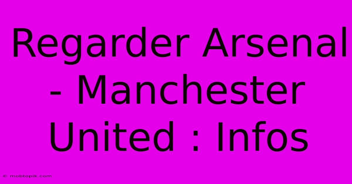 Regarder Arsenal - Manchester United : Infos