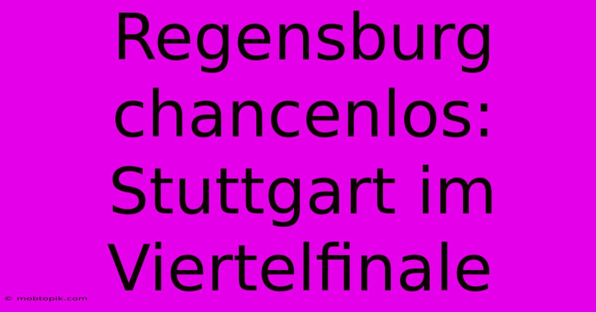 Regensburg Chancenlos: Stuttgart Im Viertelfinale