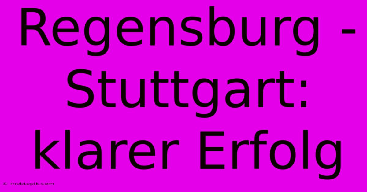 Regensburg - Stuttgart: Klarer Erfolg