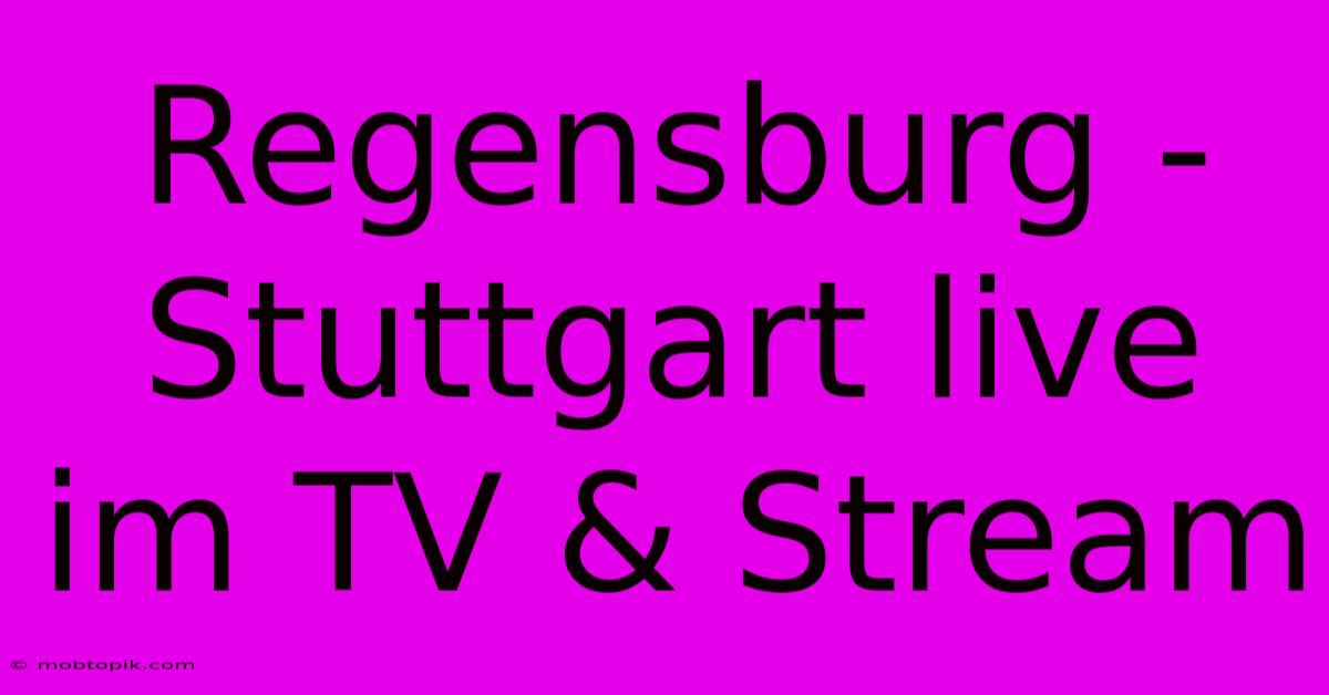 Regensburg - Stuttgart Live Im TV & Stream