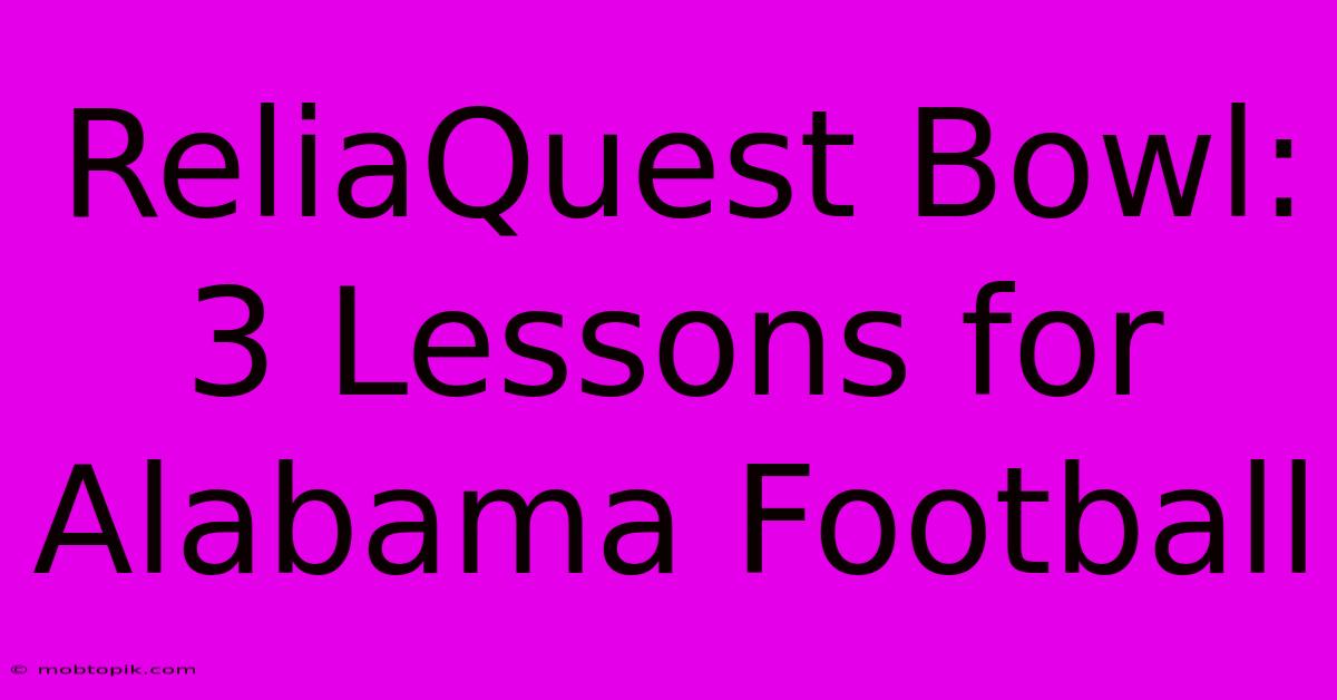 ReliaQuest Bowl: 3 Lessons For Alabama Football