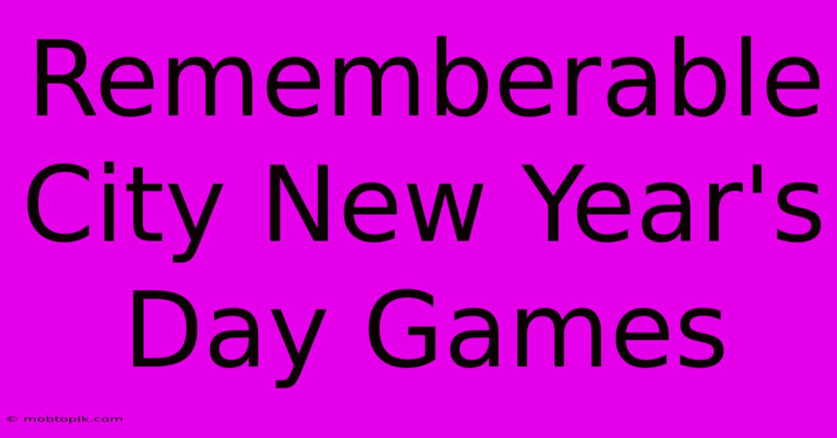 Rememberable City New Year's Day Games