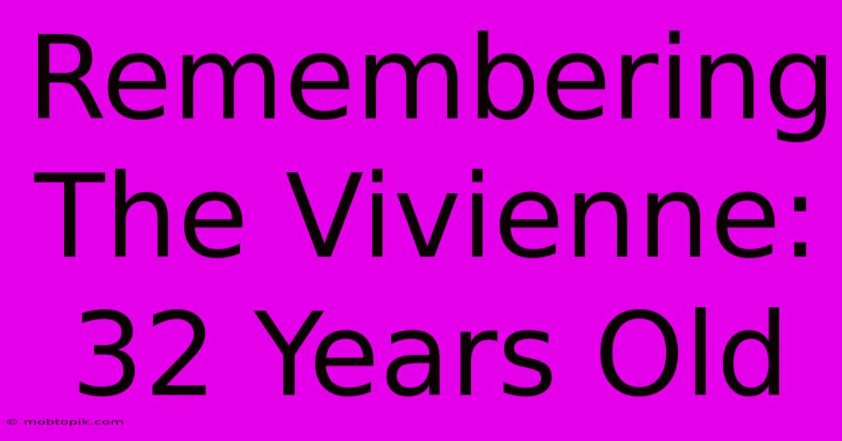 Remembering The Vivienne: 32 Years Old