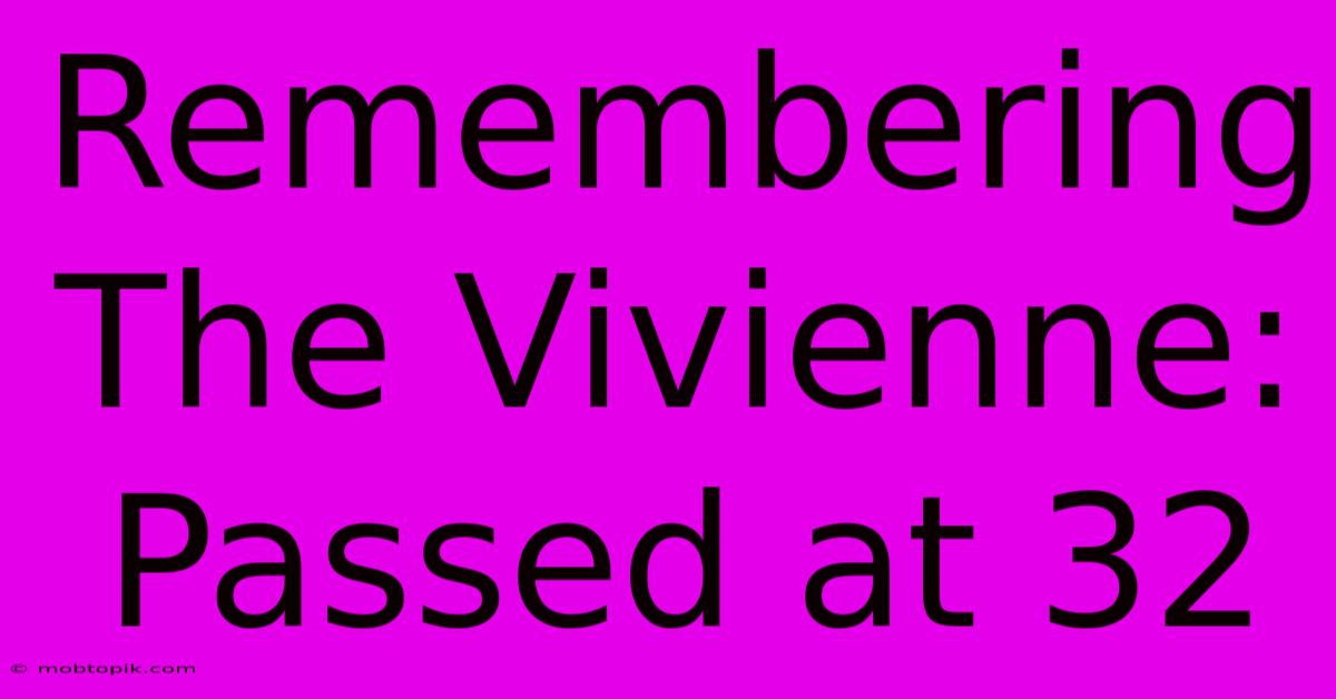 Remembering The Vivienne:  Passed At 32