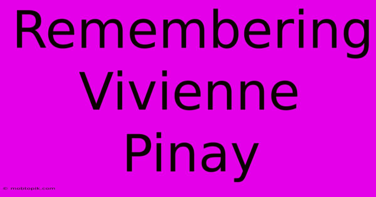 Remembering Vivienne Pinay