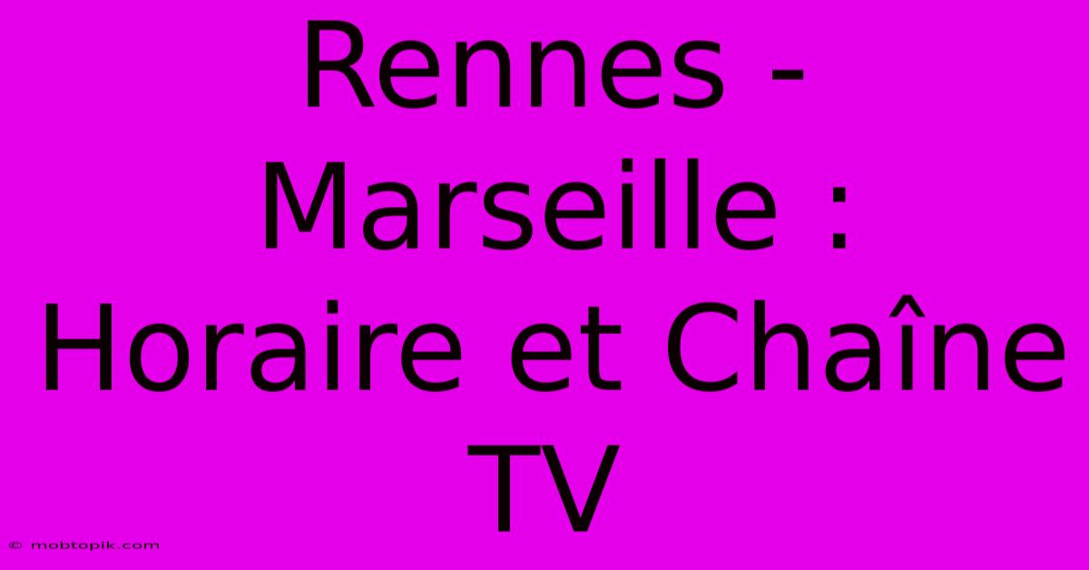 Rennes - Marseille : Horaire Et Chaîne TV