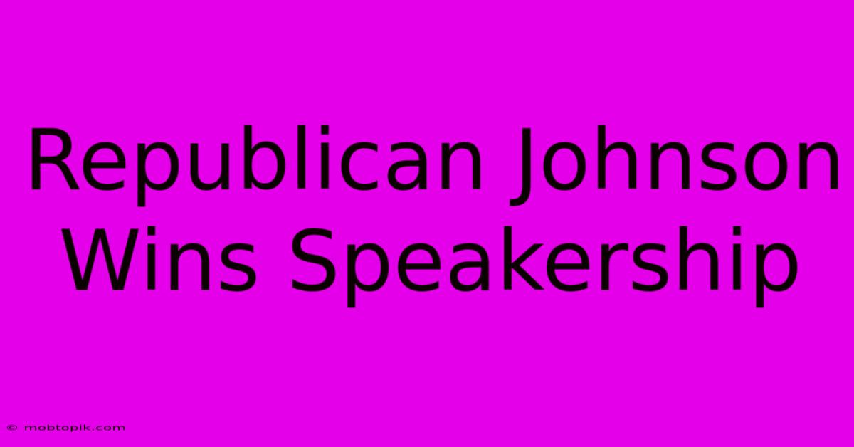 Republican Johnson Wins Speakership