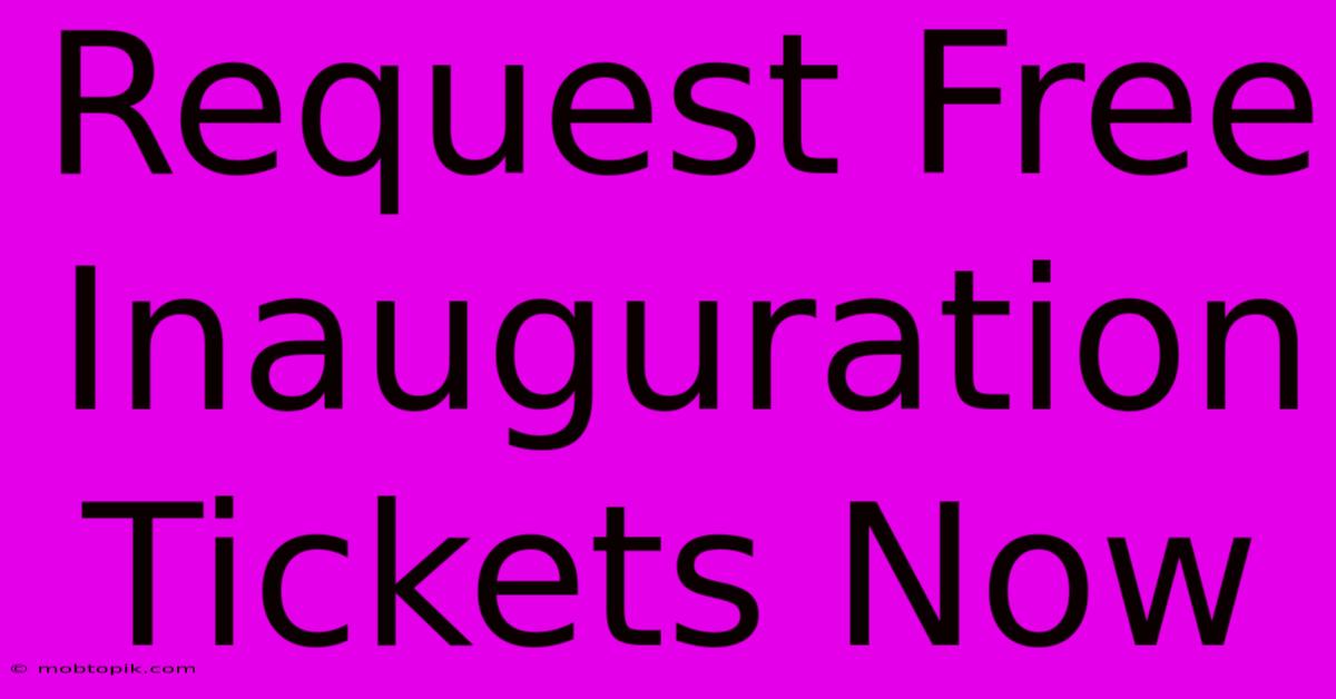 Request Free Inauguration Tickets Now